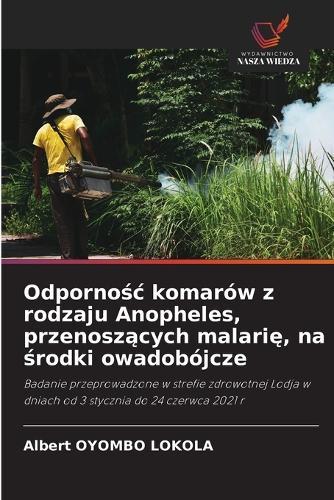 Odpornośc komarów z rodzaju Anopheles, przenoszących malarię, na środki owadobójcze