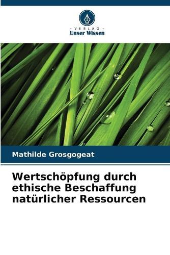 Wertschöpfung durch ethische Beschaffung natürlicher Ressourcen