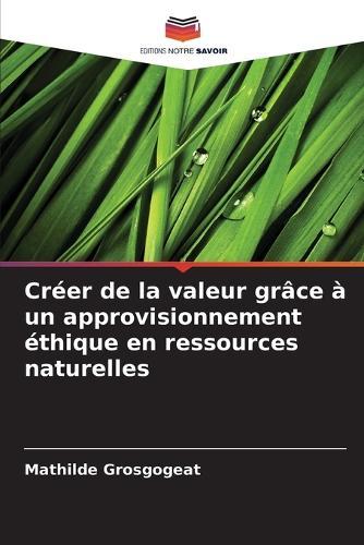Créer de la valeur grâce à un approvisionnement éthique en ressources naturelles