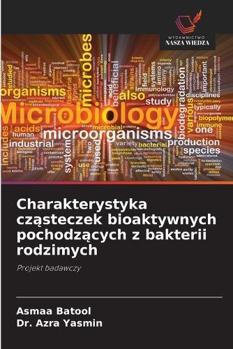 Charakterystyka cz&#261;steczek bioaktywnych pochodz&#261;cych z bakterii rodzimych