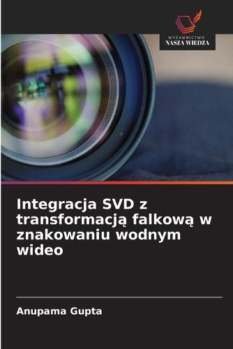 Integracja SVD z transformacją falkową w znakowaniu wodnym wideo