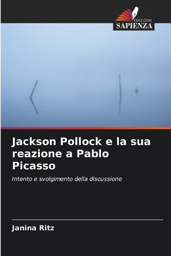 Jackson Pollock e la sua reazione a Pablo Picasso