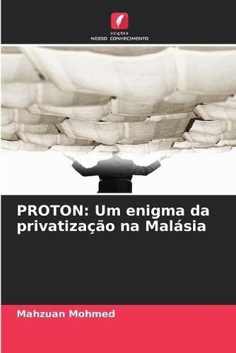 Proton: Um enigma da privatização na Malásia