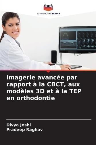 Imagerie avancée par rapport à la CBCT, aux modèles 3D et à la TEP en orthodontie