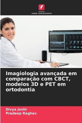 Imagiologia avançada em comparação com CBCT, modelos 3D e PET em ortodontia
