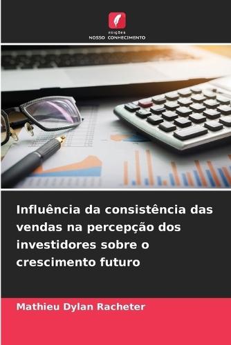 Influência da consistência das vendas na percepção dos investidores sobre o crescimento futuro
