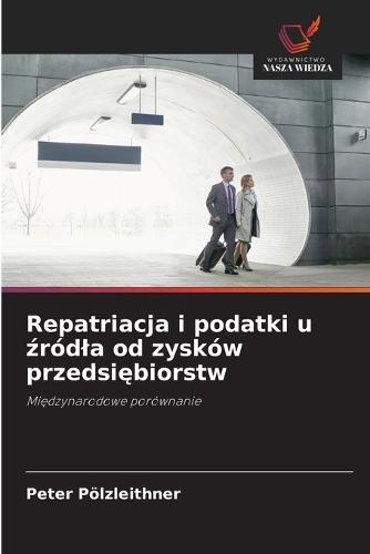 Repatriacja i podatki u &#378;ródla od zysków przedsi&#281;biorstw