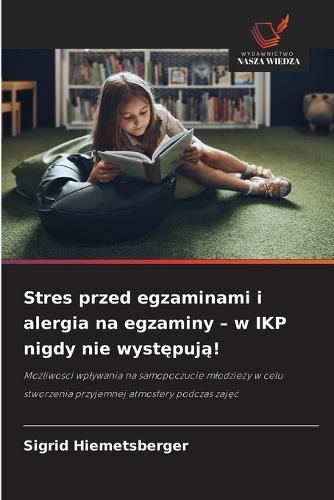Stres przed egzaminami i alergia na egzaminy - w IKP nigdy nie występują!