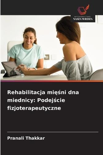Rehabilitacja mięśni dna miednicy: Podejście fizjoterapeutyczne