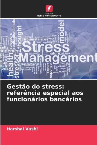 Gestão do stress: referência especial aos funcionários bancários
