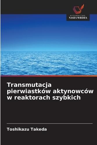 Transmutacja pierwiastków aktynowców w reaktorach szybkich