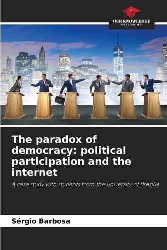 The paradox of democracy: political participation and the internet