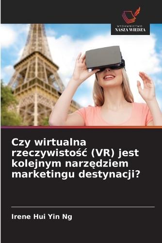 Czy wirtualna rzeczywistośc (VR) jest kolejnym narzędziem marketingu destynacji?