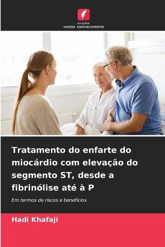 Tratamento do enfarte do miocárdio com elevação do segmento ST, desde a fibrinólise até à P