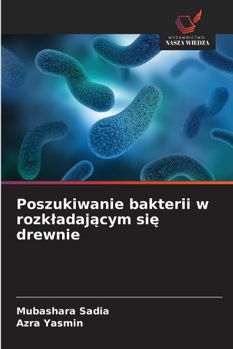 Poszukiwanie bakterii w rozkladaj&#261;cym si&#281; drewnie