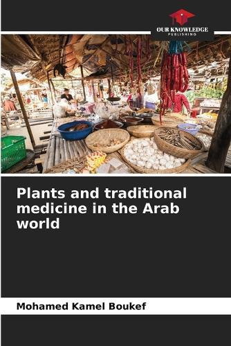 Plants and traditional medicine in the Arab world
