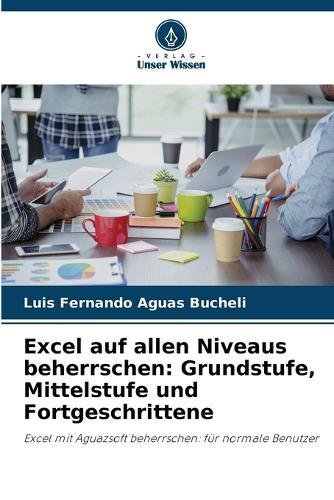 Excel auf allen Niveaus beherrschen: Grundstufe, Mittelstufe und Fortgeschrittene