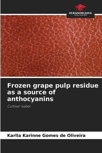 Frozen grape pulp residue as a source of anthocyanins