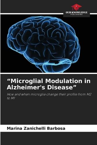 ""Microglial Modulation in Alzheimer's Disease""