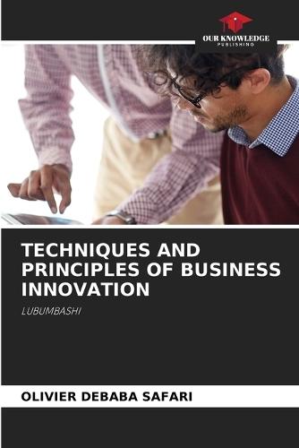 Techniques and Principles of Business Innovation