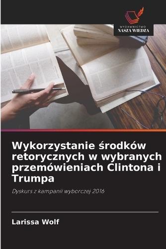 Wykorzystanie środków retorycznych w wybranych przemówieniach Clintona i Trumpa