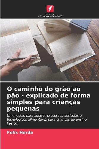 O caminho do grão ao pão - explicado de forma simples para crianças pequenas