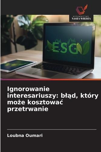 Ignorowanie interesariuszy: bląd, który może kosztowac przetrwanie