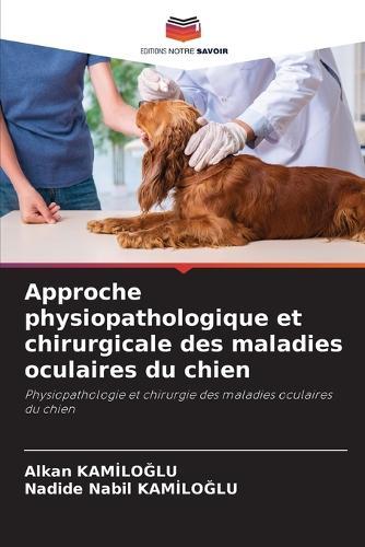 Approche physiopathologique et chirurgicale des maladies oculaires du chien