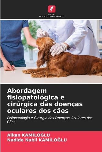 Abordagem fisiopatológica e cirúrgica das doenças oculares dos cães