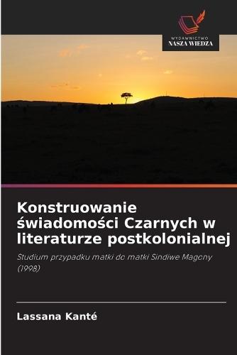 Konstruowanie świadomości Czarnych w literaturze postkolonialnej