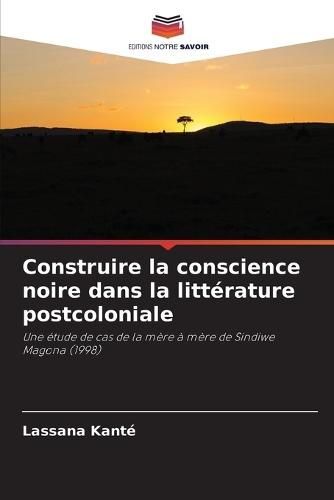 Construire la conscience noire dans la littérature postcoloniale