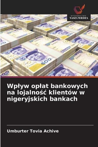 Wplyw oplat bankowych na lojalnośc klientów w nigeryjskich bankach