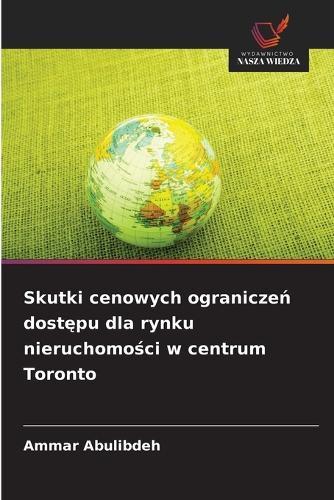 Skutki cenowych ogranicze&#324; dost&#281;pu dla rynku nieruchomo&#347;ci w centrum Toronto