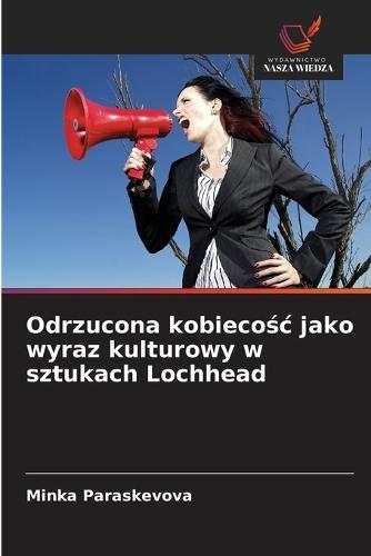 Odrzucona kobieco&#347;c jako wyraz kulturowy w sztukach Lochhead