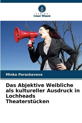 Das Abjektive Weibliche als kultureller Ausdruck in Lochheads Theaterstücken