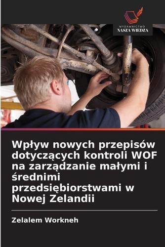 Wplyw nowych przepisów dotyczących kontroli WOF na zarządzanie malymi i średnimi przedsiębiorstwami w Nowej Zelandii