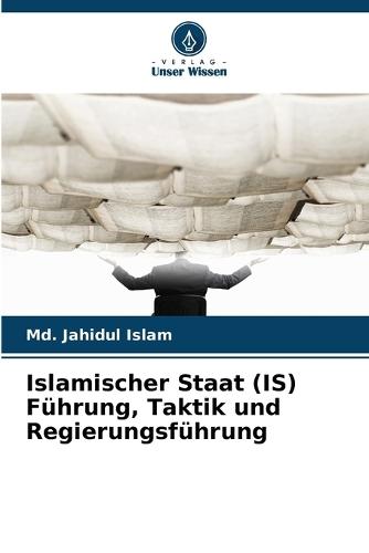 Islamischer Staat (IS) Führung, Taktik und Regierungsführung