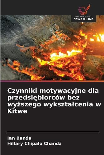 Czynniki motywacyjne dla przedsiębiorców bez wyższego wyksztalcenia w Kitwe