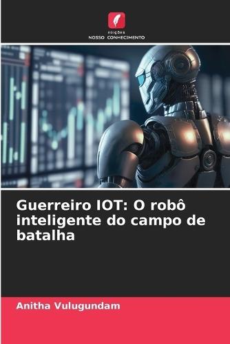 Guerreiro IOT: O robô inteligente do campo de batalha