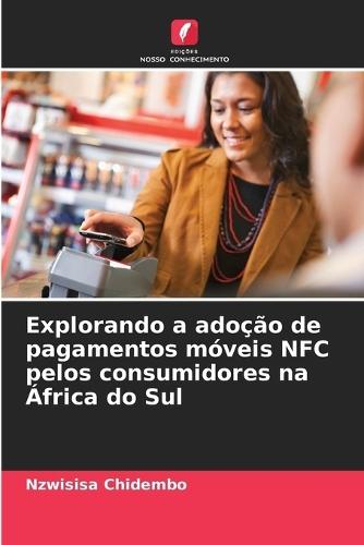 Explorando a adoção de pagamentos móveis NFC pelos consumidores na África do Sul
