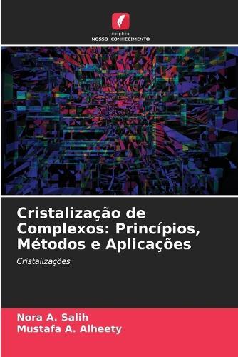 Cristalização de Complexos: Princípios, Métodos e Aplicações