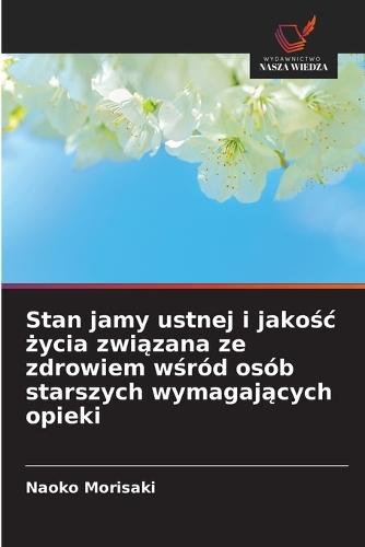 Stan jamy ustnej i jakośc życia związana ze zdrowiem wśród osób starszych wymagających opieki