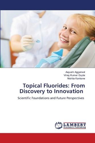 Topical Fluorides: From Discovery to Innovation