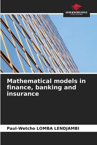 Mathematical models in finance, banking and insurance