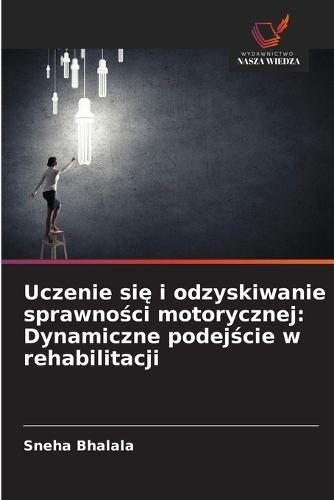 Uczenie się i odzyskiwanie sprawności motorycznej: Dynamiczne podejście w rehabilitacji