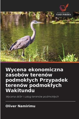 Wycena ekonomiczna zasobów terenów podmoklych Przypadek terenów podmoklych Wakitundu