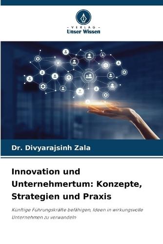 Innovation und Unternehmertum: Konzepte, Strategien und Praxis