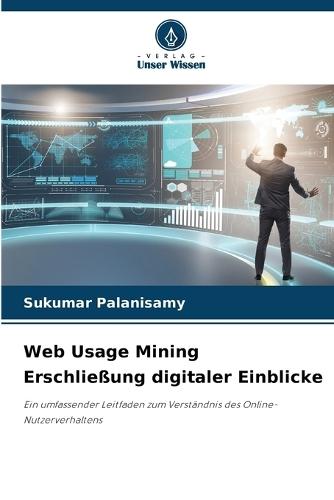 Web Usage Mining Erschließung digitaler Einblicke