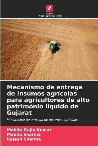 Mecanismo de entrega de insumos agrícolas para agricultores de alto património líquido de Gujarat