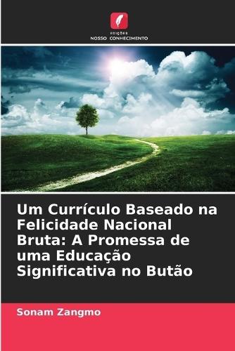 Um Currículo Baseado na Felicidade Nacional Bruta: A Promessa de uma Educação Significativa no Butão
